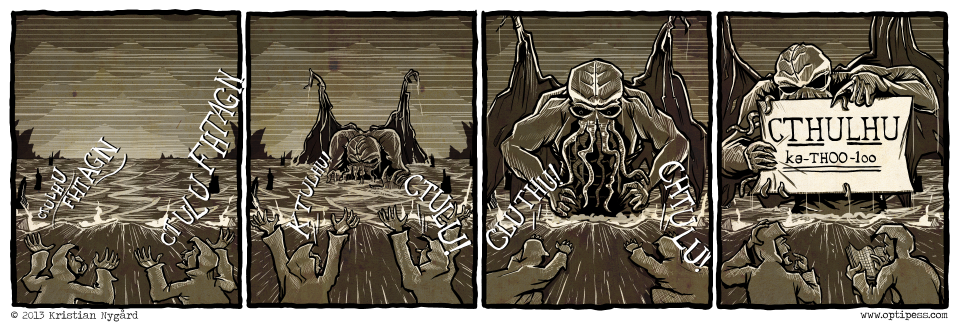 Still, The Great Cthulhu saw mercy upon the hapless cultists and their mistake - and gracefully shaved a couple years off their sentence of infinite torment. Still, The Great Cthulhu saw mercy upon the hapless cultists and their mistake - and gracefully shaved a couple years off their sentence of infinite torment.