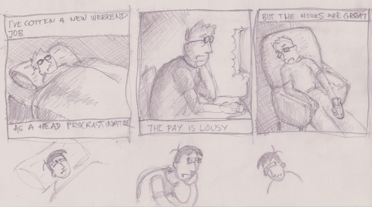 Panel 1: "I've gotten a new weekend job." "As a Head Procrastinator." Panel 2: "The pay is lousy." Panel 3: "But the hours are great."