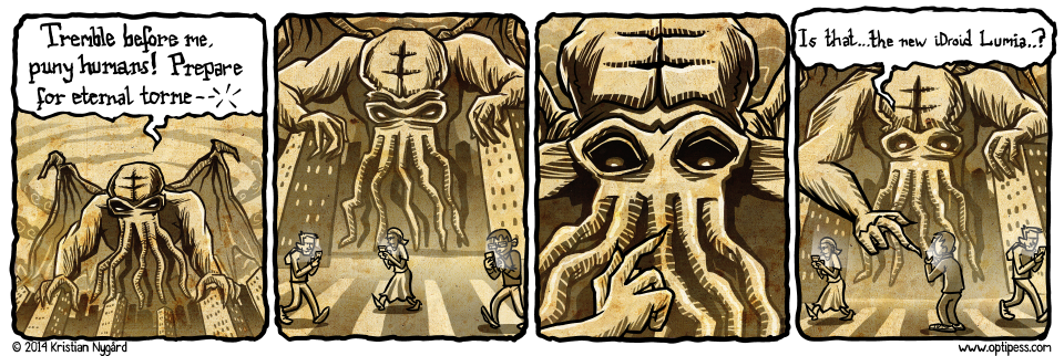 Imagine his disappointment when he discovered that tentacles are incompatible with capacitive touch screens. Also, the cell reception back home in Râ€™lyeh is pretty horrible.