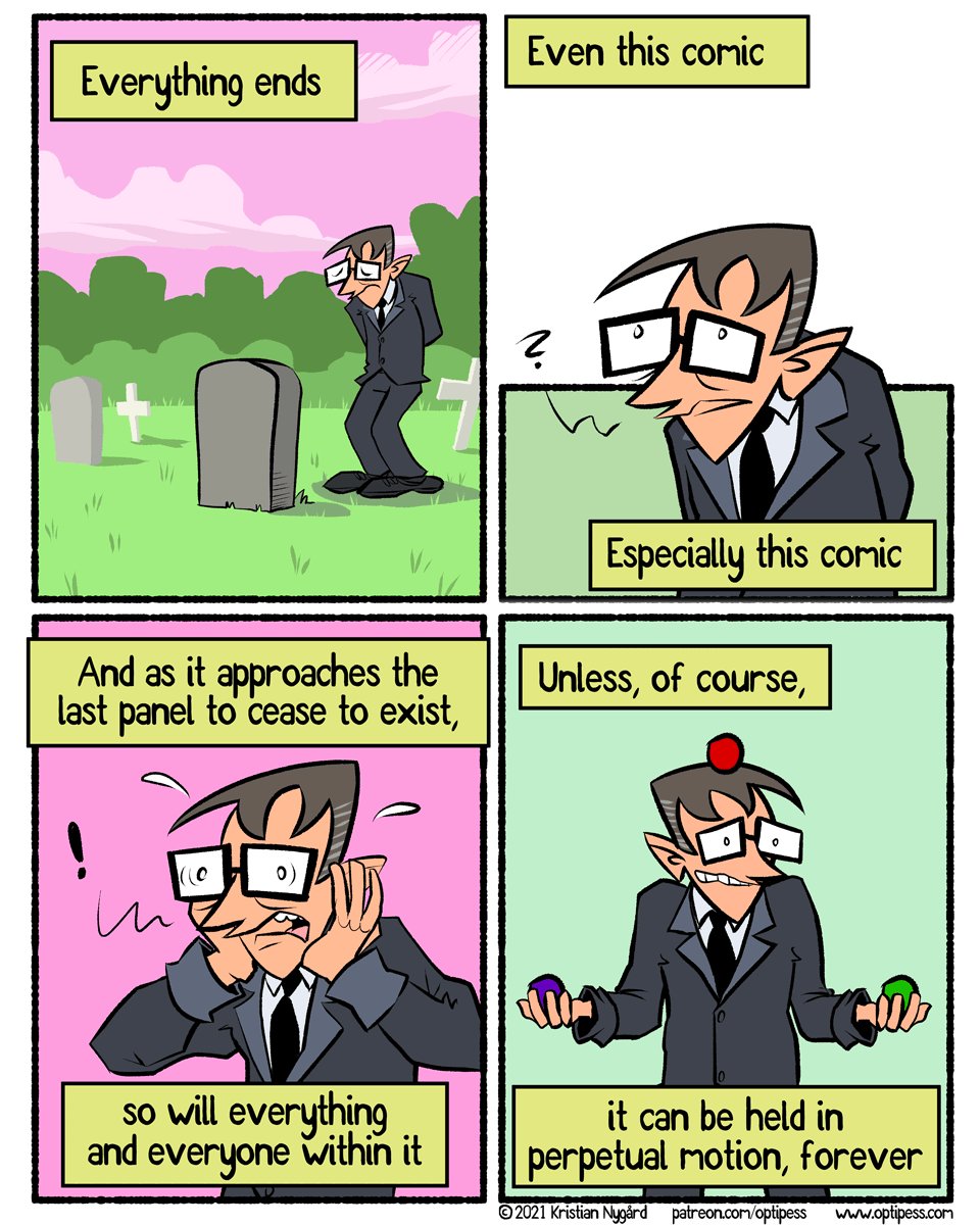 This is the last Optipess comic (you should read). By which I mean, you should eventually save it for the inevitable end so it can live forever.